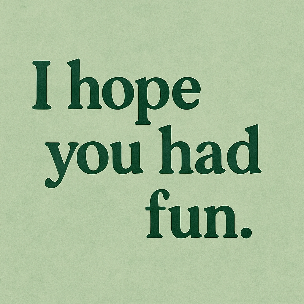 I hope you had fun.